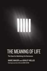 9781620974094-1620974096-The Meaning of Life: The Case for Abolishing Life Sentences