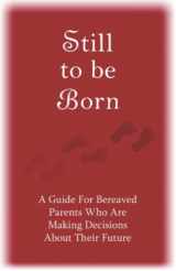 9780991631261-0991631269-Still to Be Born: A Guide for Bereaved Parents Who Are Making Decisions About Their Future