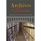 9781931666879-1931666873-Archives in Libraries: What Librarians and Archivists Need to Know to Work Together