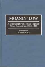 9780313292415-0313292418-Moanin' Low: A Discography of Female Popular Vocal Recordings, 1920-1933 (Discographies: Association for Recorded Sound Collections Discographic Reference)