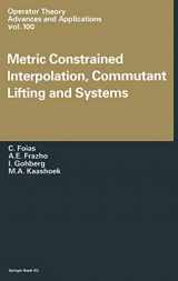 9783764358891-3764358890-Metric Constrained Interpolation, Commutant Lifting and Systems (Operator Theory: Advances and Applications)