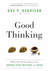 9781633880641-1633880648-Good Thinking: What You Need to Know to be Smarter, Safer, Wealthier, and Wiser