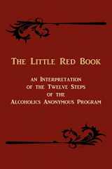 9781614270652-1614270651-The Little Red Book. An Interpretation of the Twelve Steps of the Alcoholics Anonymous Program