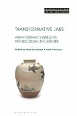 9781350277434-1350277436-Transformative Jars: Asian Ceramic Vessels as Transcultural Enclosures (Material Culture of Art and Design)