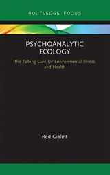 9780367670238-0367670232-Psychoanalytic Ecology: The Talking Cure for Environmental Illness and Health (Routledge Focus on Environment and Sustainability)