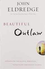 9781455525706-1455525707-Beautiful Outlaw: Experiencing the Playful, Disruptive, Extravagant Personality of Jesus