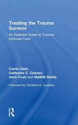 9781138811478-1138811475-Treating the Trauma Survivor: An Essential Guide to Trauma-Informed Care