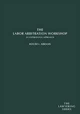 9781611635690-1611635691-The Labor Arbitration Workshop: An Experiential Approach (Lawyering Series)