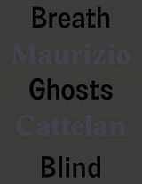 9788829711079-8829711071-Maurizio Cattelan: Breath Ghosts Blind