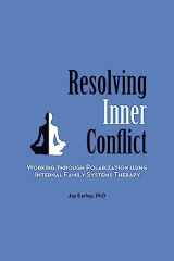 9780984392766-0984392769-Resolving Inner Conflict: Working Through Polarization Using Internal Family Systems Therapy