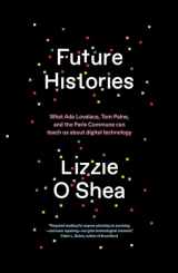 9781788734318-1788734319-Future Histories: What Ada Lovelace, Tom Paine, and the Paris Commune Can Teach Us About Digital Technology