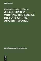 9783598778285-3598778287-A Tall Order. Writing the Social History of the Ancient World: Essays in honor of William V. Harris (Beiträge zur Altertumskunde, 216)
