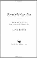 9781566637640-1566637643-Remembering Sam: A Wartime Story of Love, Loss, and Redemption