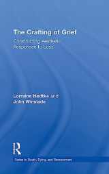 9781138916869-1138916862-The Crafting of Grief: Constructing Aesthetic Responses to Loss (Series in Death, Dying, and Bereavement)