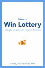 9781452830902-1452830908-How to Win Lottery: Including Gaming Mathematics and Lottery Mathematics