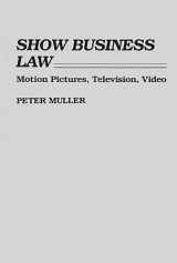 9780899304939-0899304931-Show Business Law: Motion Pictures, Television, Video