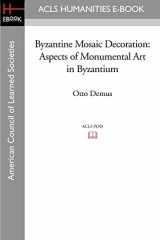 9781597406390-1597406392-Byzantine Mosaic Decoration: Aspects of Monumental Art in Byzantium (Acls History E-book Project)