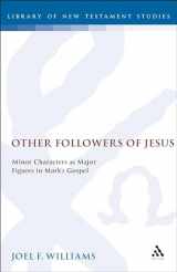 9781850754893-1850754896-Other Followers of Jesus: Minor Characters as Major Figures in Mark's Gospel (The Library of New Testament Studies)