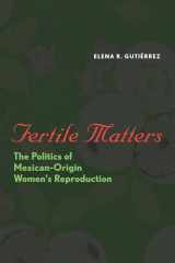 9780292716827-0292716826-Fertile Matters: The Politics of Mexican - Origin Women's Reproduction (Chicana Matters)