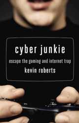 9781592859481-1592859488-Cyber Junkie: Escape the Gaming and Internet Trap