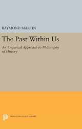 9780691633176-0691633177-The Past Within Us: An Empirical Approach to Philosophy of History (Princeton Legacy Library, 1023)