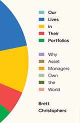 9781839768989-1839768983-Our Lives in Their Portfolios: Why Asset Managers Own the World