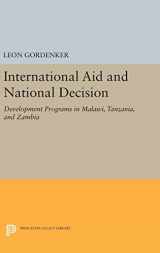 9780691644202-0691644209-International Aid and National Decision: Development Programs in Malawi, Tanzania, and Zambia (Princeton Legacy Library, 1321)