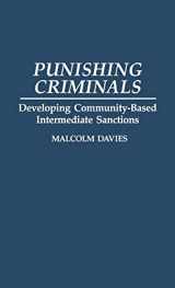 9780313280337-0313280339-Punishing Criminals: Developing Community-Based Intermediate Sanctions (Contributions in Criminology and Penology)