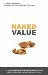 9780985447403-0985447400-Naked Value: Six Things Every Business Leader Needs to Know about Resources, Innovation & Competition