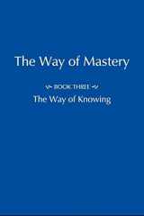 9780990483267-0990483266-The Way of Mastery - Part Three: The Way of Knowing