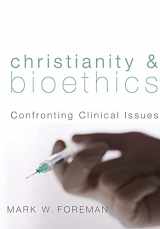 9781610973700-1610973704-Christianity and Bioethics: Confronting Clinical Issues