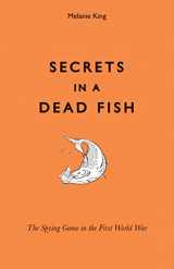 9781851242603-1851242600-Secrets in a Dead Fish: The Spying Game in the First World War