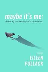9781953002075-1953002072-Maybe It’s Me: On Being the Wrong Kind of Woman