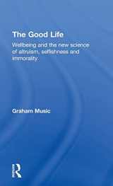 9781848722262-1848722265-The Good Life: Wellbeing and the new science of altruism, selfishness and immorality