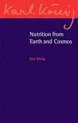 9781782501633-1782501630-Nutrition from Earth and Cosmos (Karl König Archive)