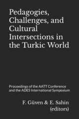 9781892381118-1892381117-Pedagogies, Challenges, and Cultural Intersections in the Turkic World: Proceedings of the AATT Conference and the ADES International Symposium