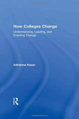 9780415532051-0415532051-How Colleges Change: Understanding, Leading, and Enacting Change