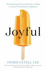 9780316399272-0316399272-Joyful: The Surprising Power of Ordinary Things to Create Extraordinary Happiness