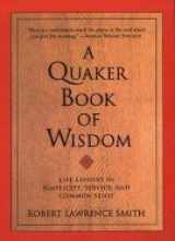 9780739400876-0739400878-A Quaker Book of Wisdom: Life Lessons in Simplicity, Service, and Common Sense (Large Print)