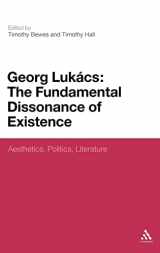 9781441157904-1441157905-Georg Lukacs: The Fundamental Dissonance of Existence (Aesthetics, Politics, Literature)