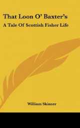 9780548380581-0548380589-That Loon O' Baxter's: A Tale Of Scottish Fisher Life