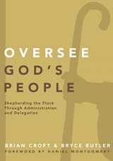 9780310519317-0310519314-Oversee God's People: Shepherding the Flock Through Administration and Delegation (Practical Shepherding Series)