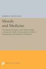 9780691606477-0691606471-Morals and Medicine: The Moral Problems of the Patient's Right to Know the Truth, Contraception, Artificial Insemination, Sterilization, Euthanasia (Princeton Legacy Library, 1760)