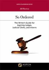 9781454883333-1454883332-So Ordered: The Writer's Guide for Aspiring Judges, Judicial Clerks, and Interns (Aspen Coursebook)