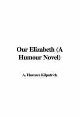 9781428029224-1428029222-Our Elizabeth: A Humour Novel