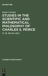 9789027978080-9027978085-Studies in the Scientific and Mathematical Philosophy of Charles S. Peirce (Studies in Philosophy, 29)