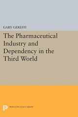 9780691613147-0691613141-The Pharmaceutical Industry and Dependency in the Third World (Princeton Legacy Library, 5069)