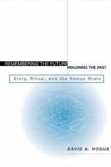 9780829814897-0829814892-Remembering the Future, Imagining the Past: Story, Ritual, and the Human Brain