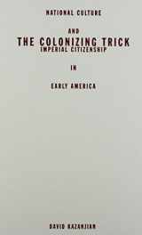 9780816642373-0816642370-Colonizing Trick: National Culture And Imperial Citizenship In Early America (Critical American Studies)