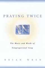9780664256708-0664256708-Praying Twice: The Music and Words of Congregational Song